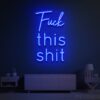Fuck This Shit Neon Sign