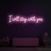 I Will Stay With You Neon Sign