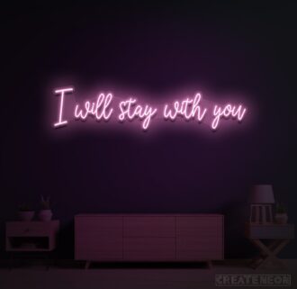 I Will Stay With You Neon Sign
