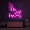 Is This Just Fantasy Neon Sign