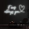 It Was Always You Neon sign