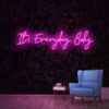 It's Everyday Baby Neon Sign
