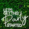 Let's get this Party Started Neon Sign