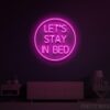 Let's Stay in Bed Neon Sign