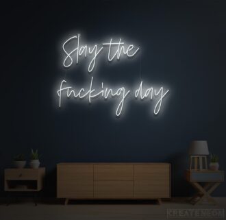 Slay the fucking day neon sign