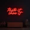 Taste It Love It Neon Sign