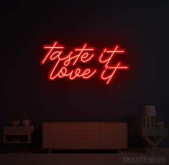 Taste It Love It Neon Sign
