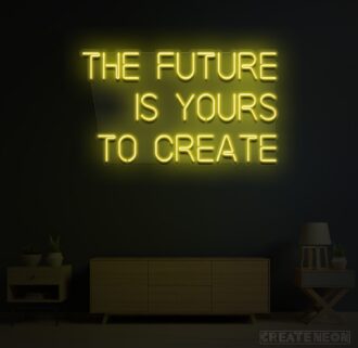 The future is yours to create Neon Sign