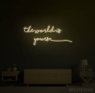 The World Is Yours Neon Sign