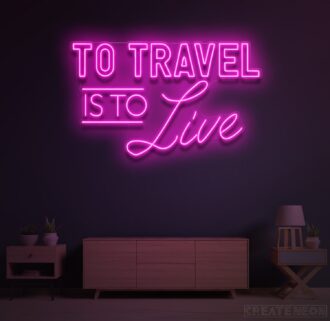To Travel Is To Live Neon Sign