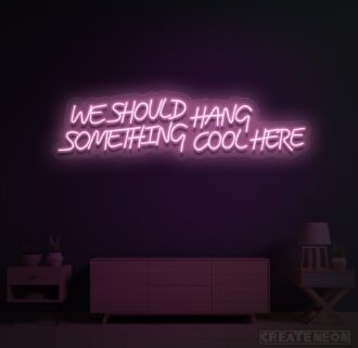 We should hang something cool here Neon Sign