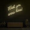 Wish you were here Neon Sign