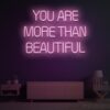 You Are More Than Beautiful Neon Sign