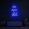 Do Epic Shit Neon Sign