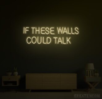 IF THESE WALLS COULD TALK NEON SIGN